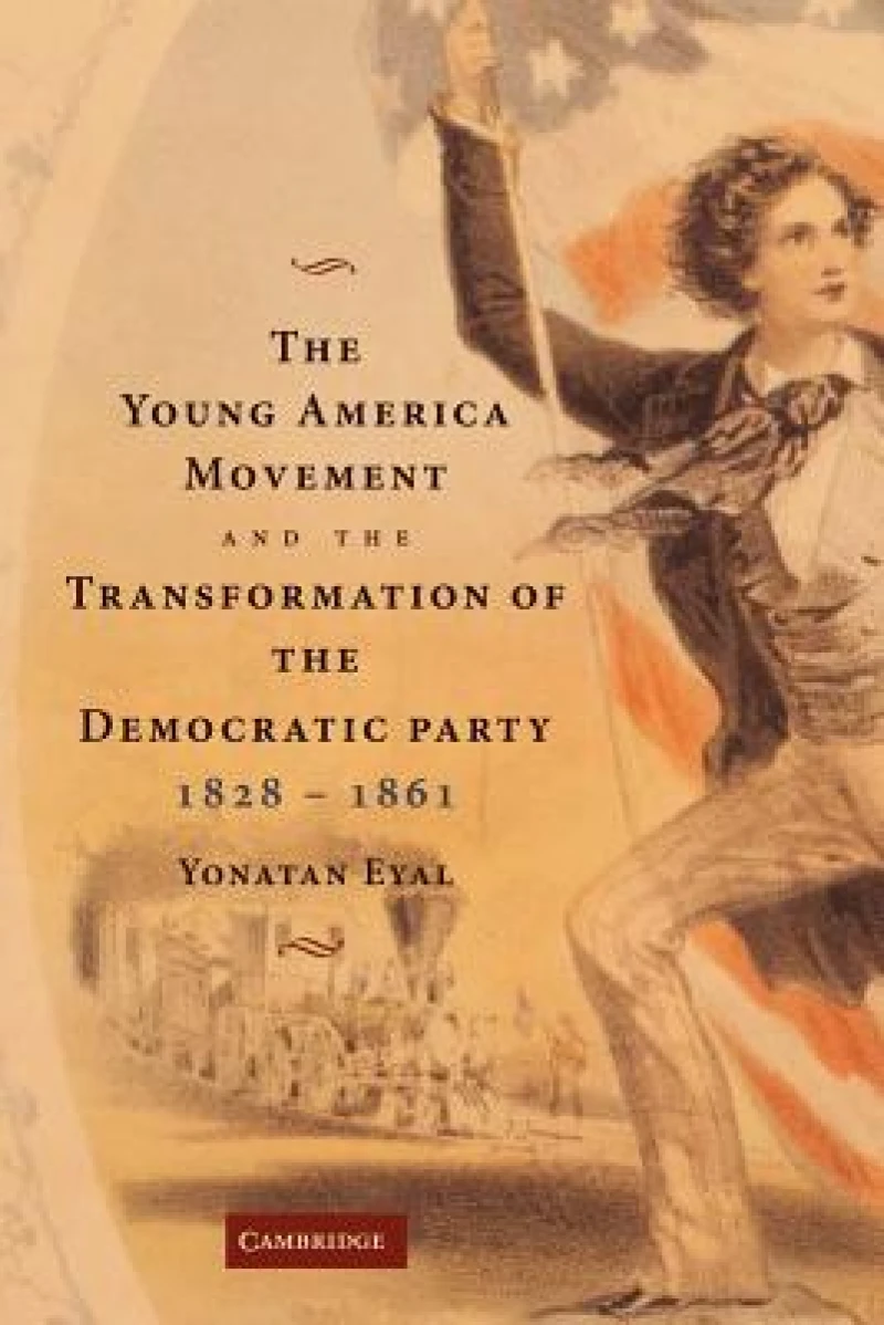 The Young America Movement and the Transformation of the Democratic Party, 1828–1861