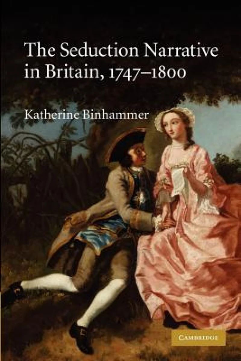 The Seduction Narrative in Britain, 1747–1800