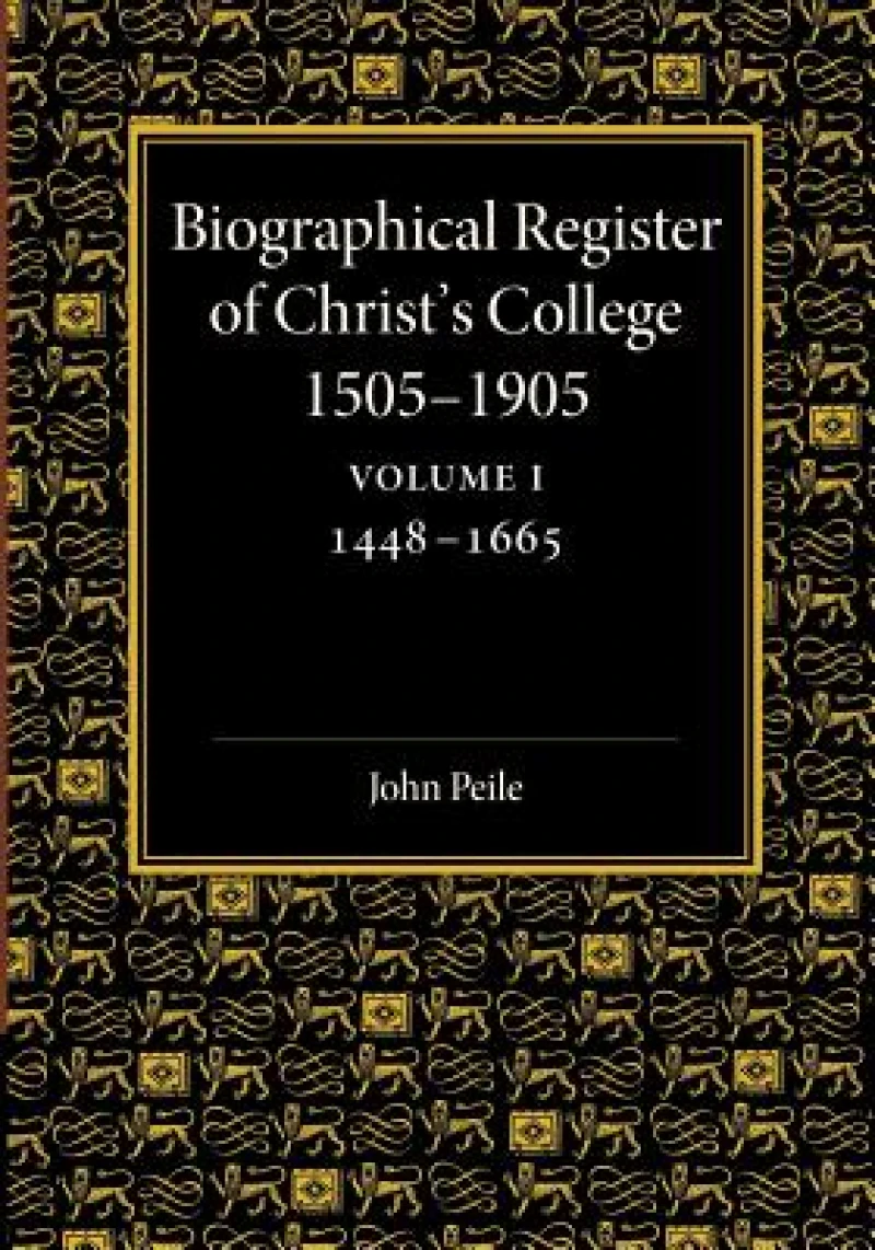 Biographical Register of Christ's College, 1505-1905: Volume 1, 1448-1665