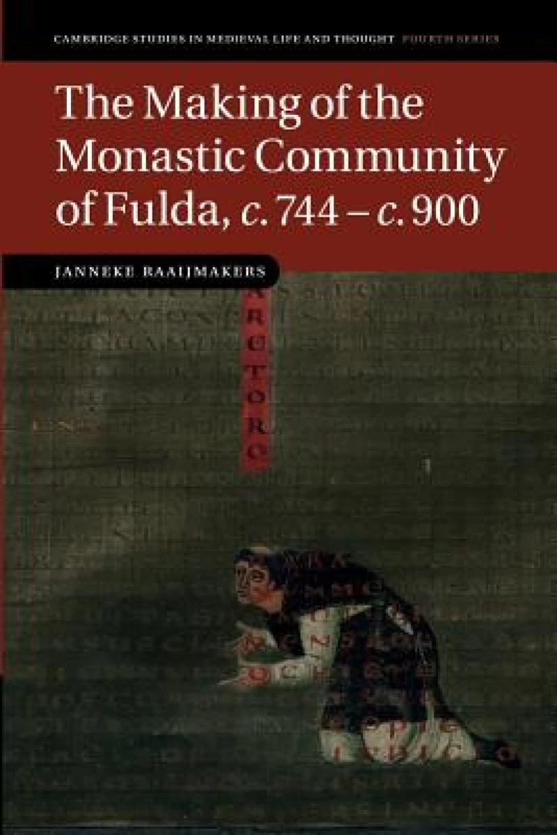 The Making of the Monastic Community of Fulda, c.744–c.900