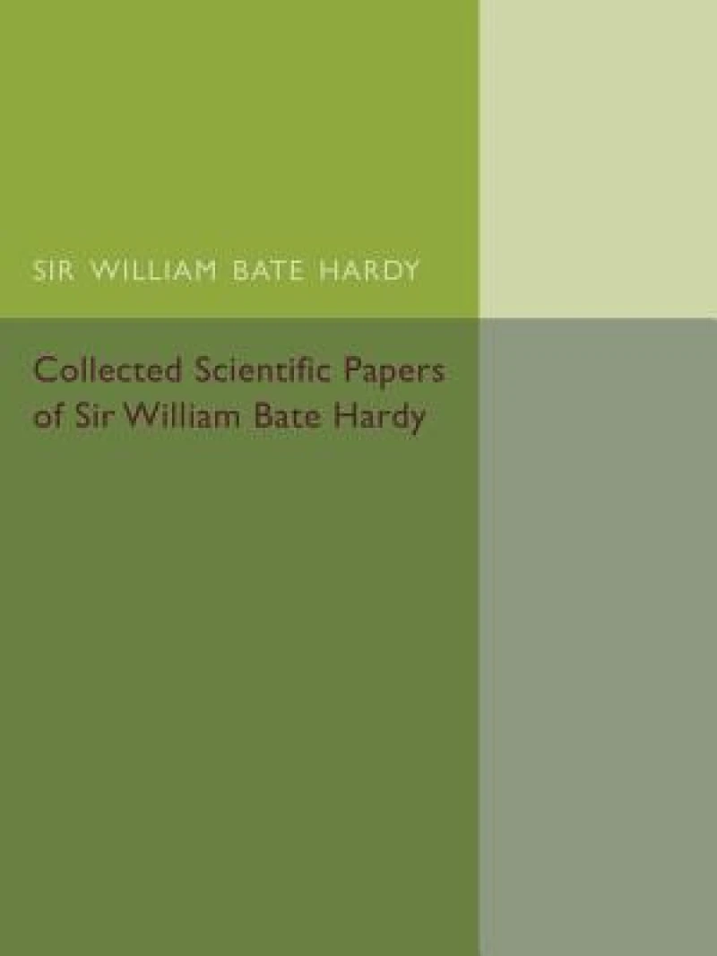 Collected Scientific Papers of Sir William Bate Hardy