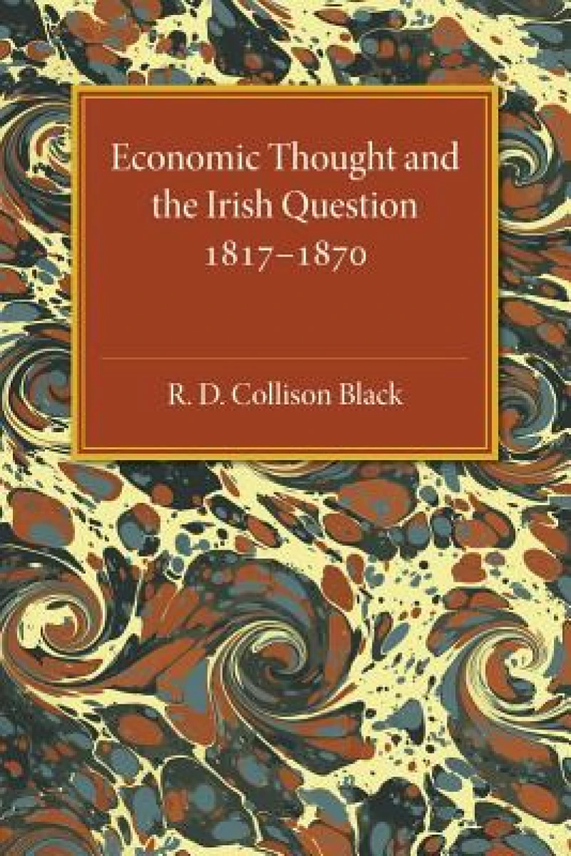 Economic Thought and the Irish Question 1817–1870