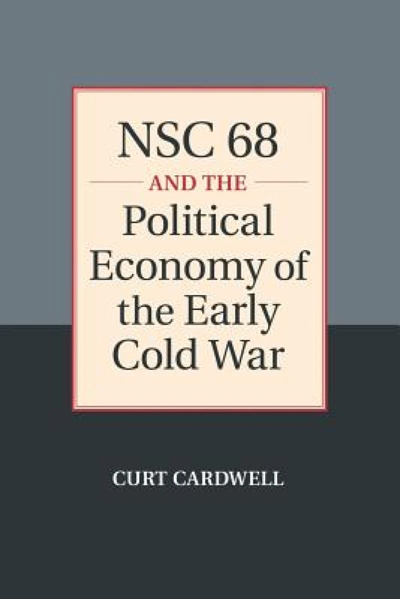 NSC 68 and the Political Economy of the Early Cold War