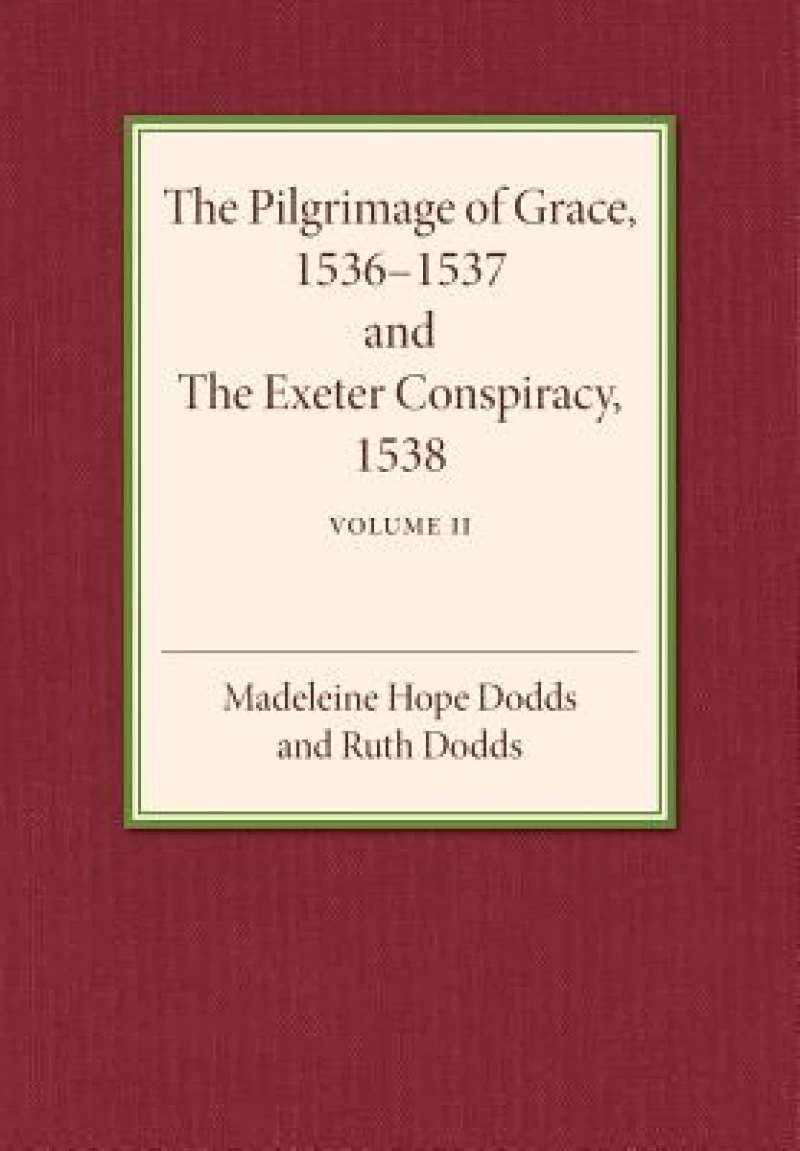 The Pilgrimage of Grace 1536–1537 and the Exeter Conspiracy 1538: Volume 2