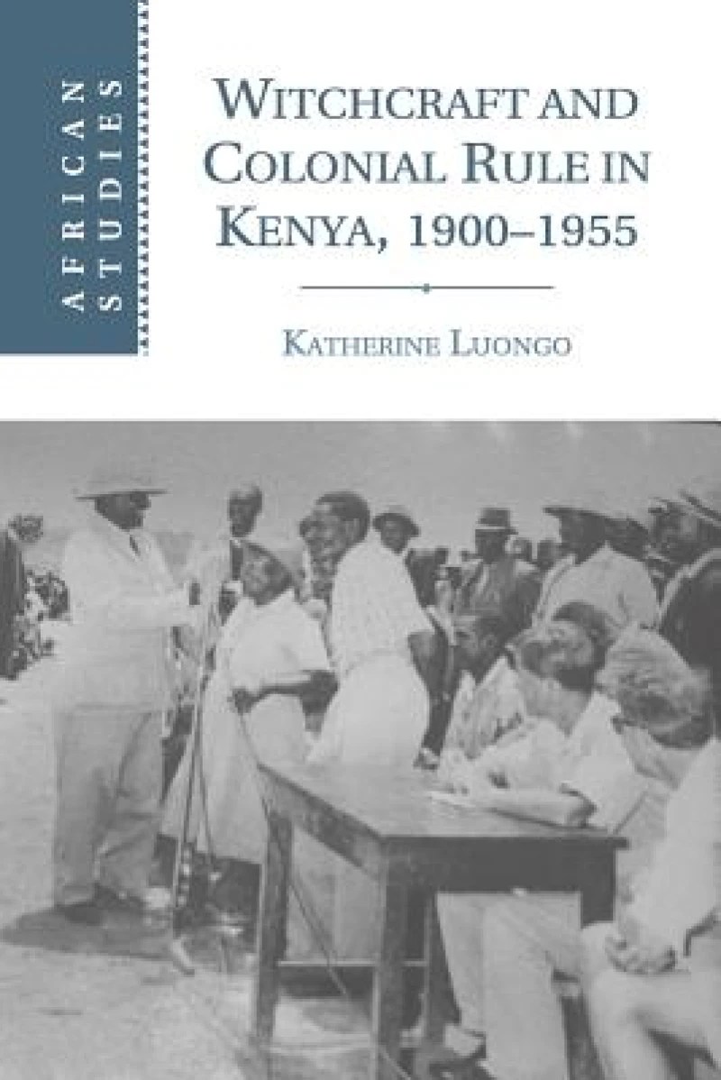 Witchcraft and Colonial Rule in Kenya, 1900–1955