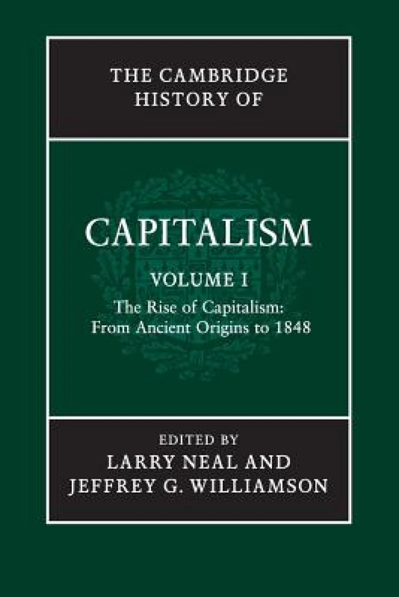 The Cambridge History of Capitalism: Volume 1, The Rise of Capitalism: From Ancient Origins to 1848