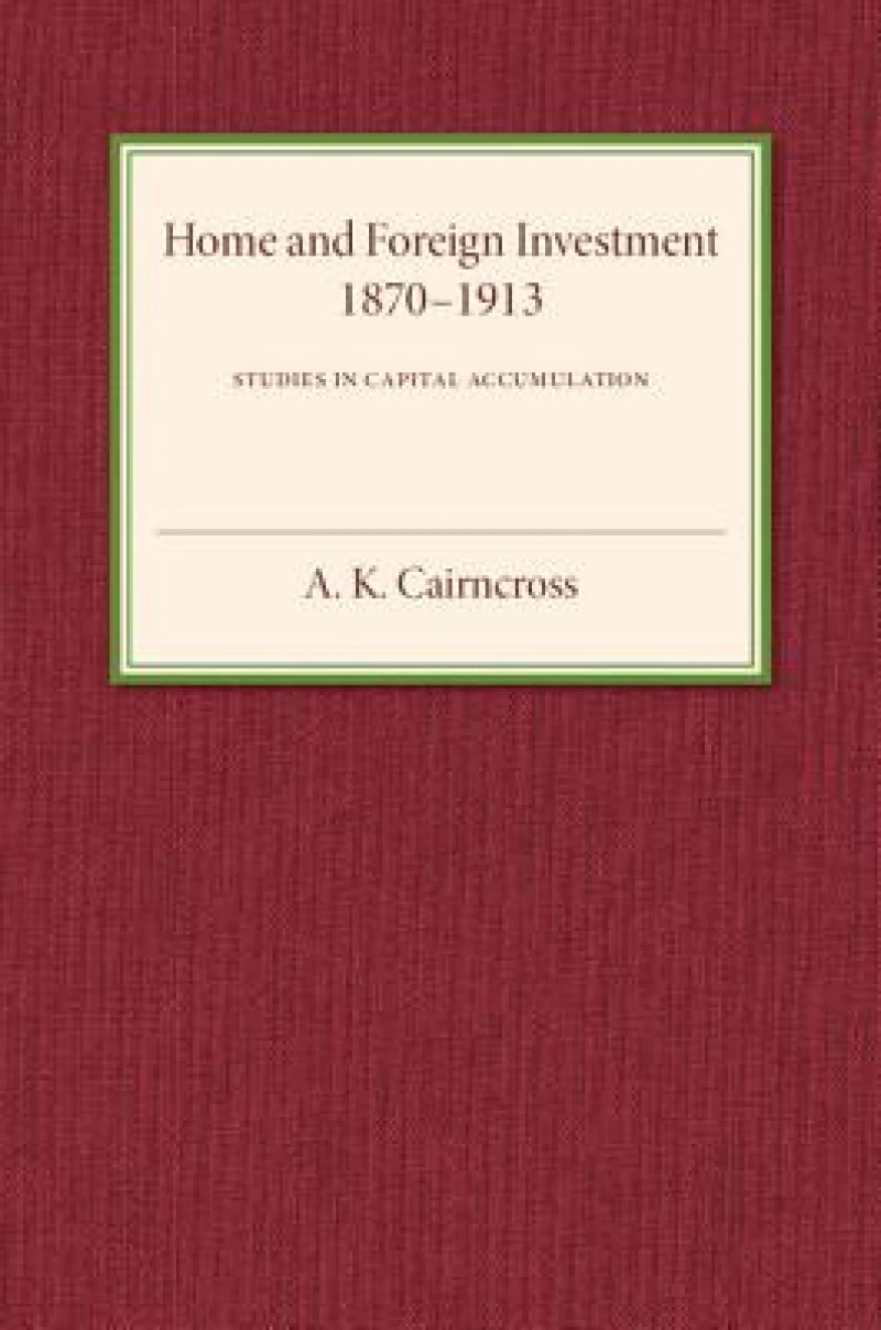 Home and Foreign Investment, 1870–1913