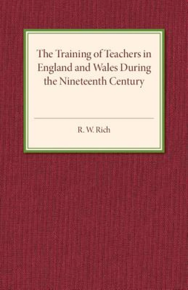 The Training of Teachers in England and Wales during the Nineteenth Century