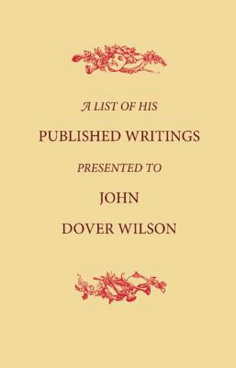 A List of His Published Writings Presented to John Dover Wilson on His Eightieth Birthday