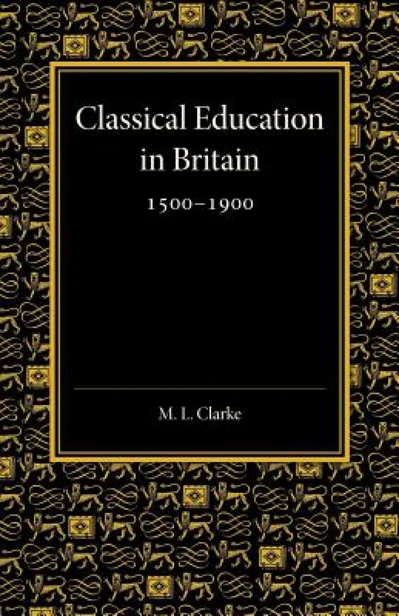 Classical Education in Britain 1500–1900