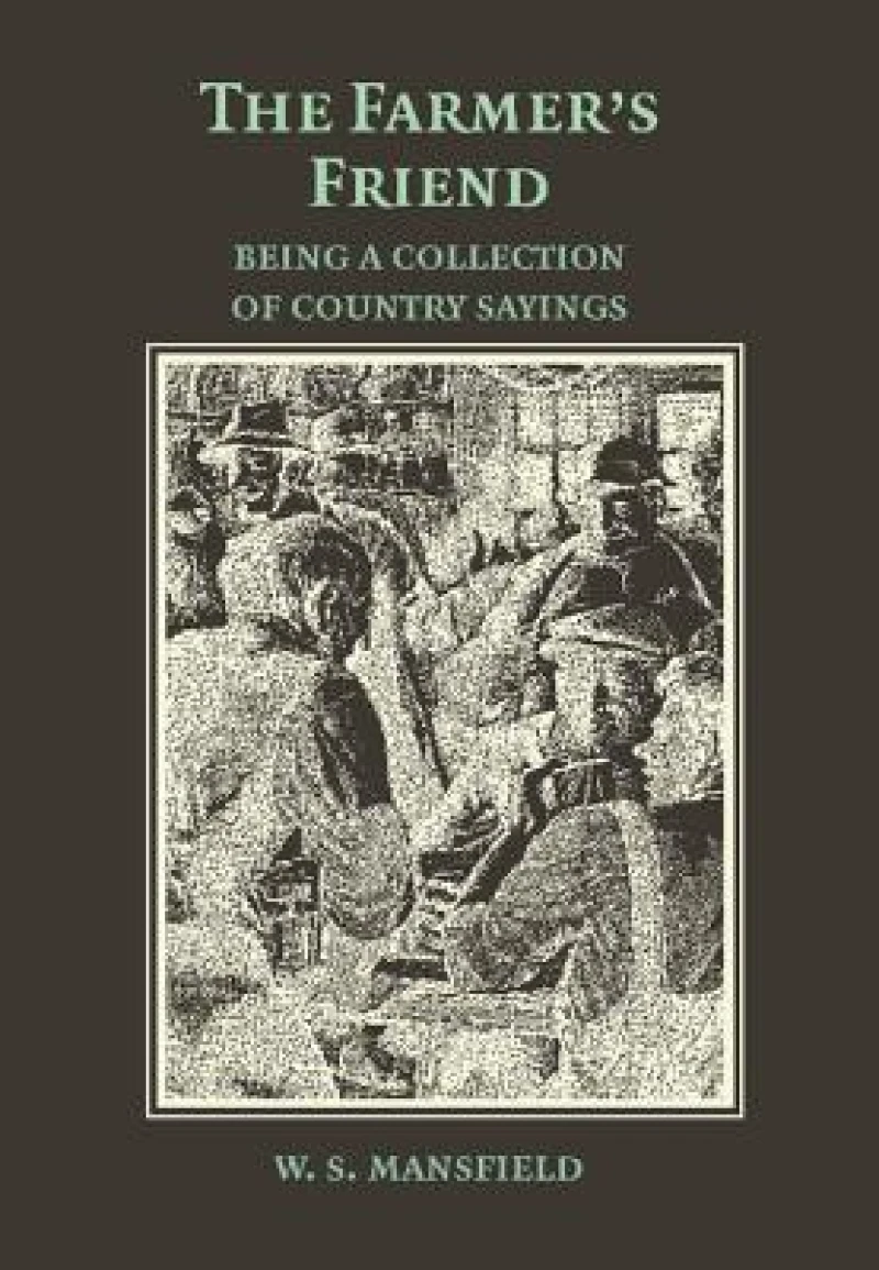 The Farmer''s Friend or Wise Saws and Modern Instances