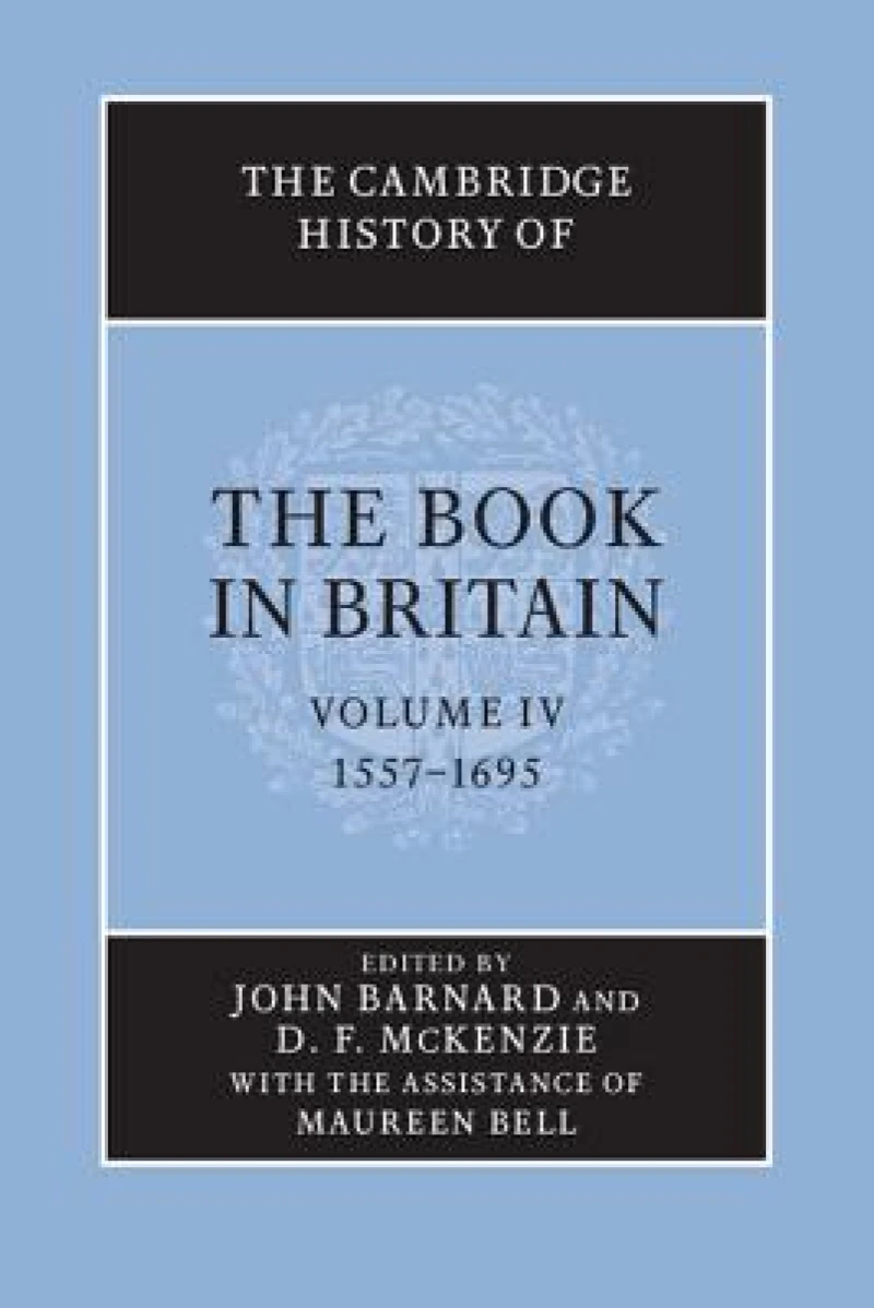 The Cambridge History of the Book in Britain: Volume 4, 1557–1695