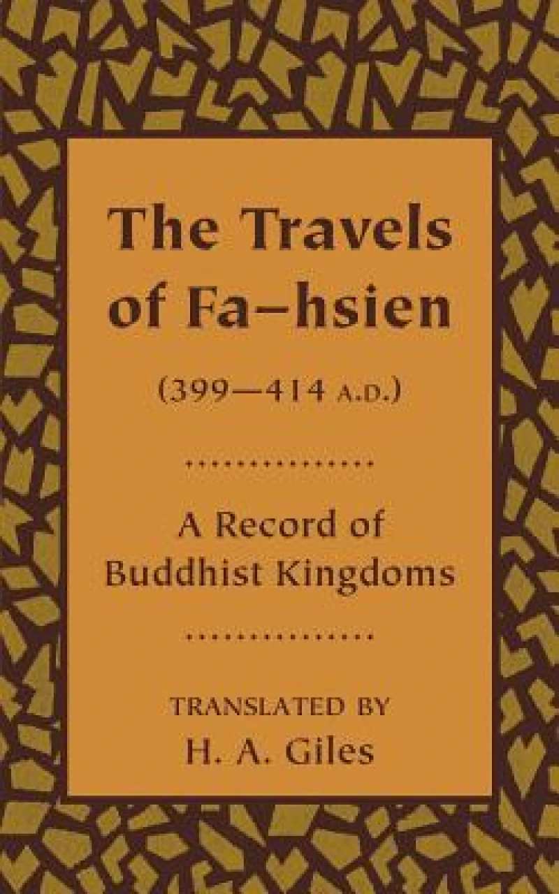 The Travels of Fa-hsien (399–414 A.D.), or Record of the Buddhistic Kingdoms