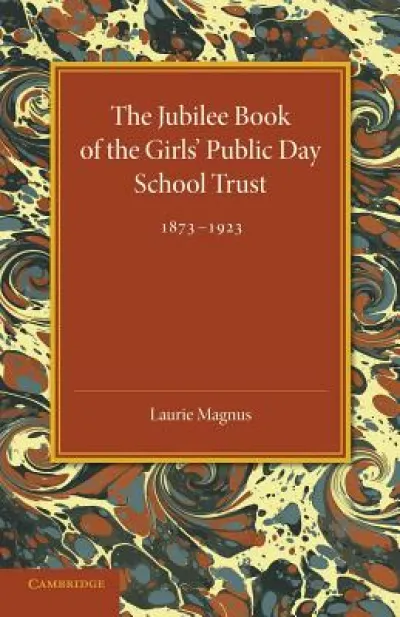 The Jubilee Book of the Girls' Public Day School Trust 1873–1923