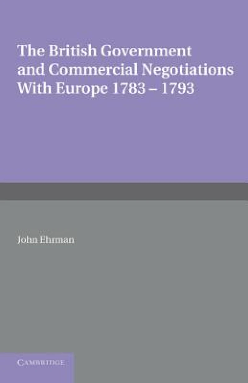 The British Government and Commercial Negotiations with Europe 1783–1793