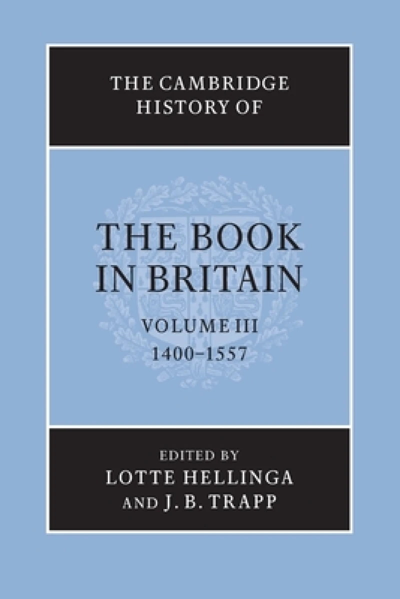 The Cambridge History of the Book in Britain: Volume 3, 1400–1557
