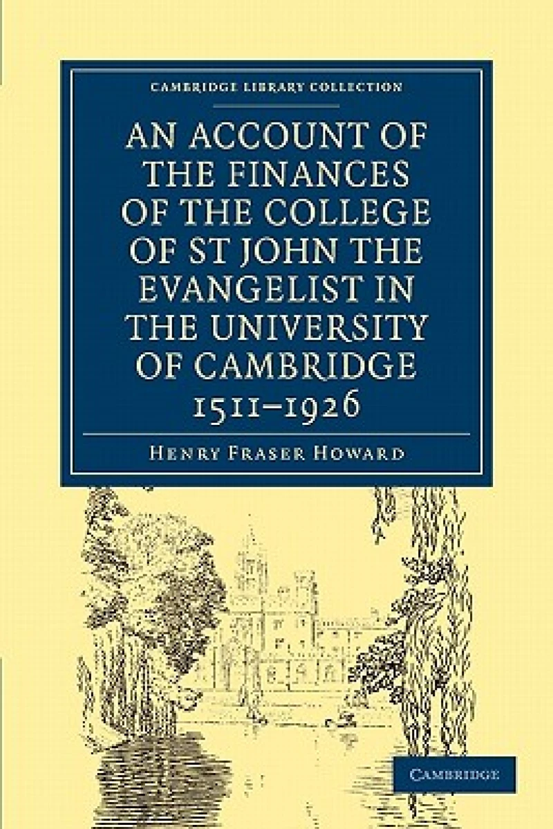Account of the Finances of the College of St John the Evangelist in the University of Cambridge 1511–1926