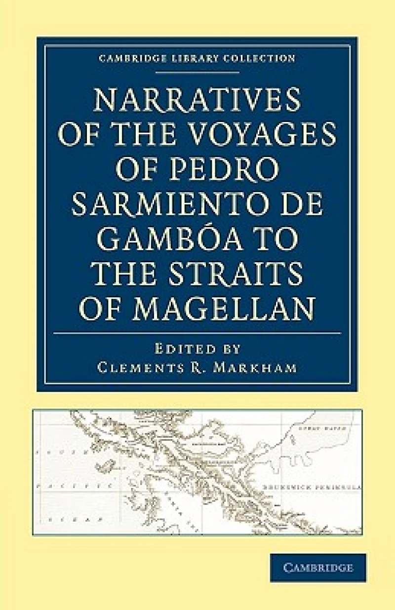 Narratives of the Voyages of Pedro Sarmiento de Gamboa to the Straits of Magellan