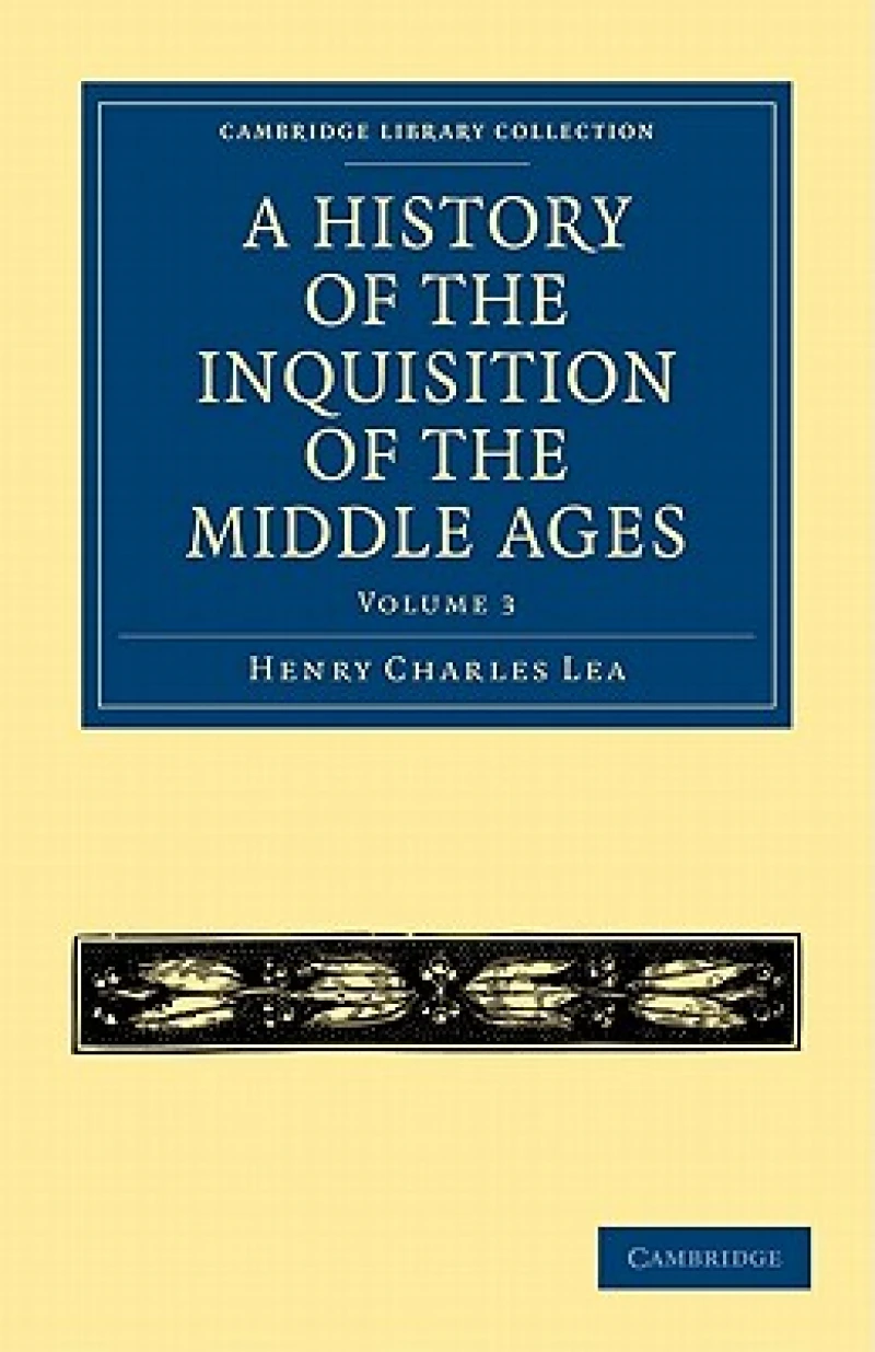 A History of the Inquisition of the Middle Ages: Volume 3