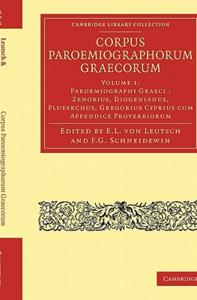 Corpus Paroemiographorum Graecorum: Volume 1, Paroemiographi Graeci: Zenobius, Diogenianus, Plutarchus, Gregorius Cyprius cum Appendice Proverbiorum