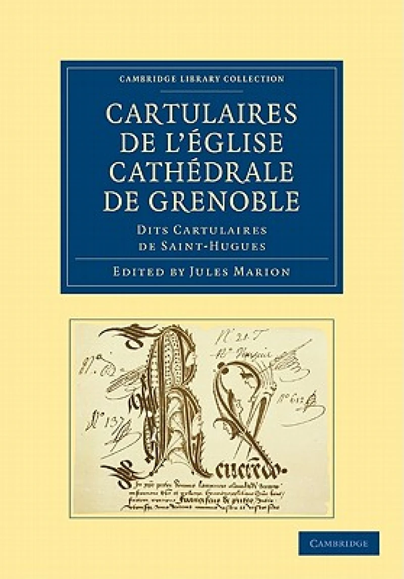 Cartulaires de l'eglise Cathedrale de Grenoble dits Cartulaires de Saint-Hugues