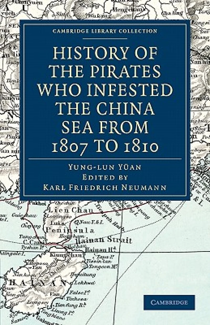 History of the Pirates Who Infested the China Sea from 1807 to             1810