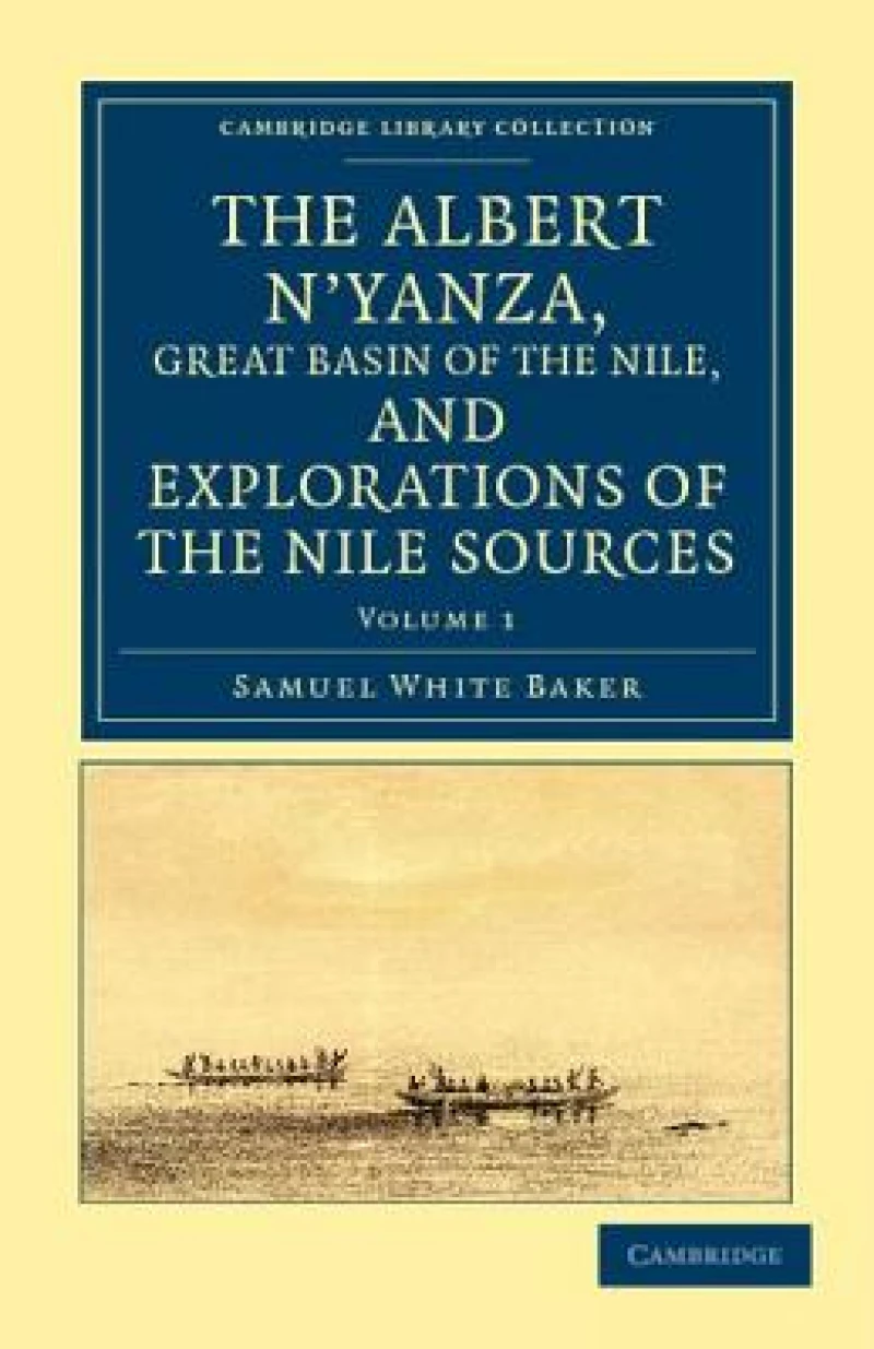 The Albert N''Yanza, Great Basin of the Nile, and Explorations of the Nile Sources - Volume 1