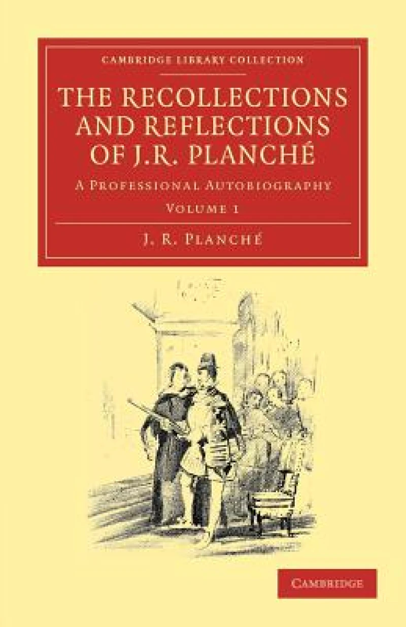 The Recollections and Reflections of J. R. Planche