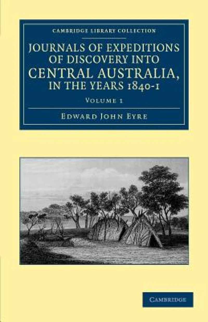 Journals of Expeditions of Discovery Into Central Australia, and Overland from Adelaide to King George''s Sound, in the Years 1840-1 - Volume 1