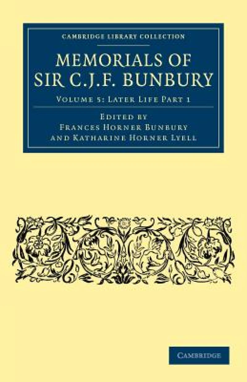Memorials of Sir C. J. F. Bunbury, Bart