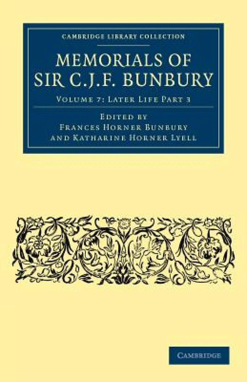 Memorials of Sir C. J. F. Bunbury, Bart