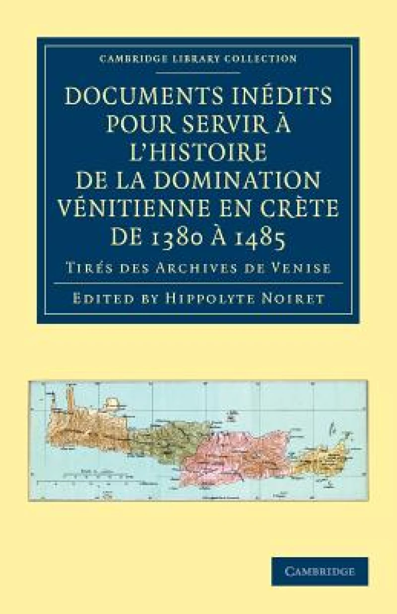 Documents inedits pour servir a l'histoire de la domination Venitienne en Crete de 1380 a 1485