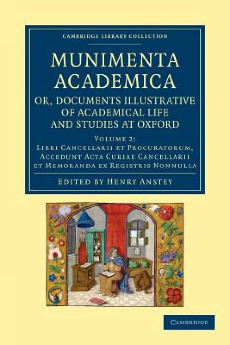 Munimenta academica, or, Documents Illustrative of Academical Life and Studies at Oxford