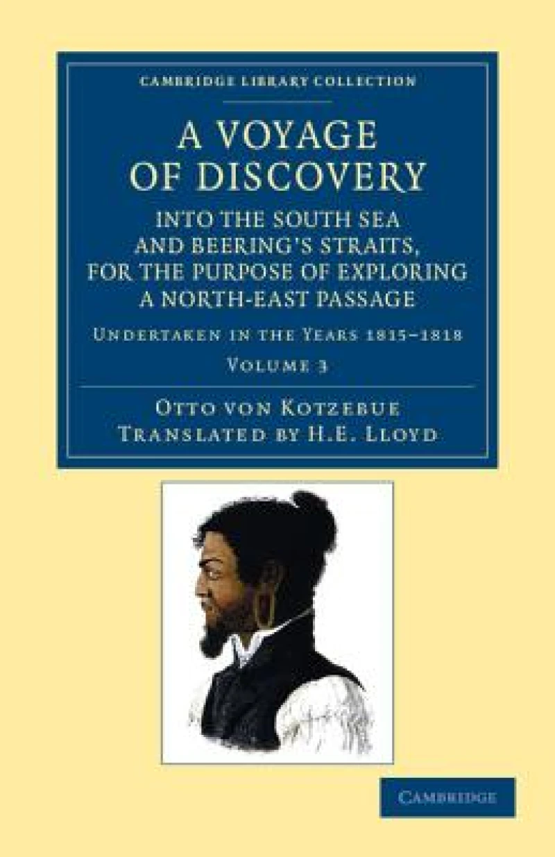 A   Voyage of Discovery, Into the South Sea and Beering''s Straits, for the Purpose of Exploring a North-East Passage