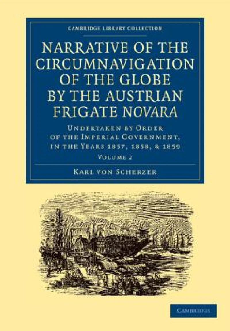 Narrative of the Circumnavigation of the Globe by the Austrian Frigate Novara: Volume 2