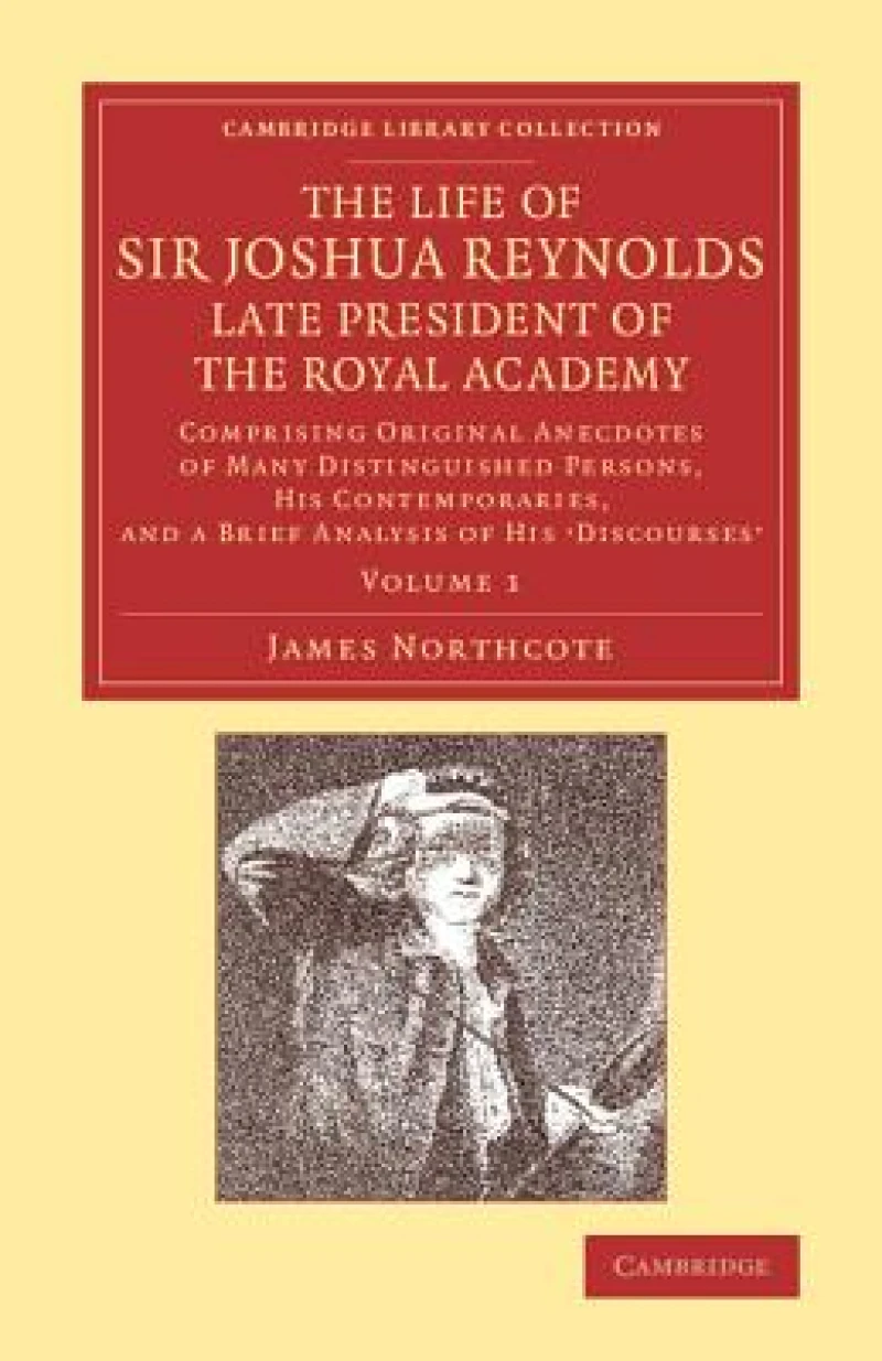 The Life of Sir Joshua Reynolds, Ll.D., F.R.S., F.S.A., etc., Late President of the Royal Academy: Volume 1