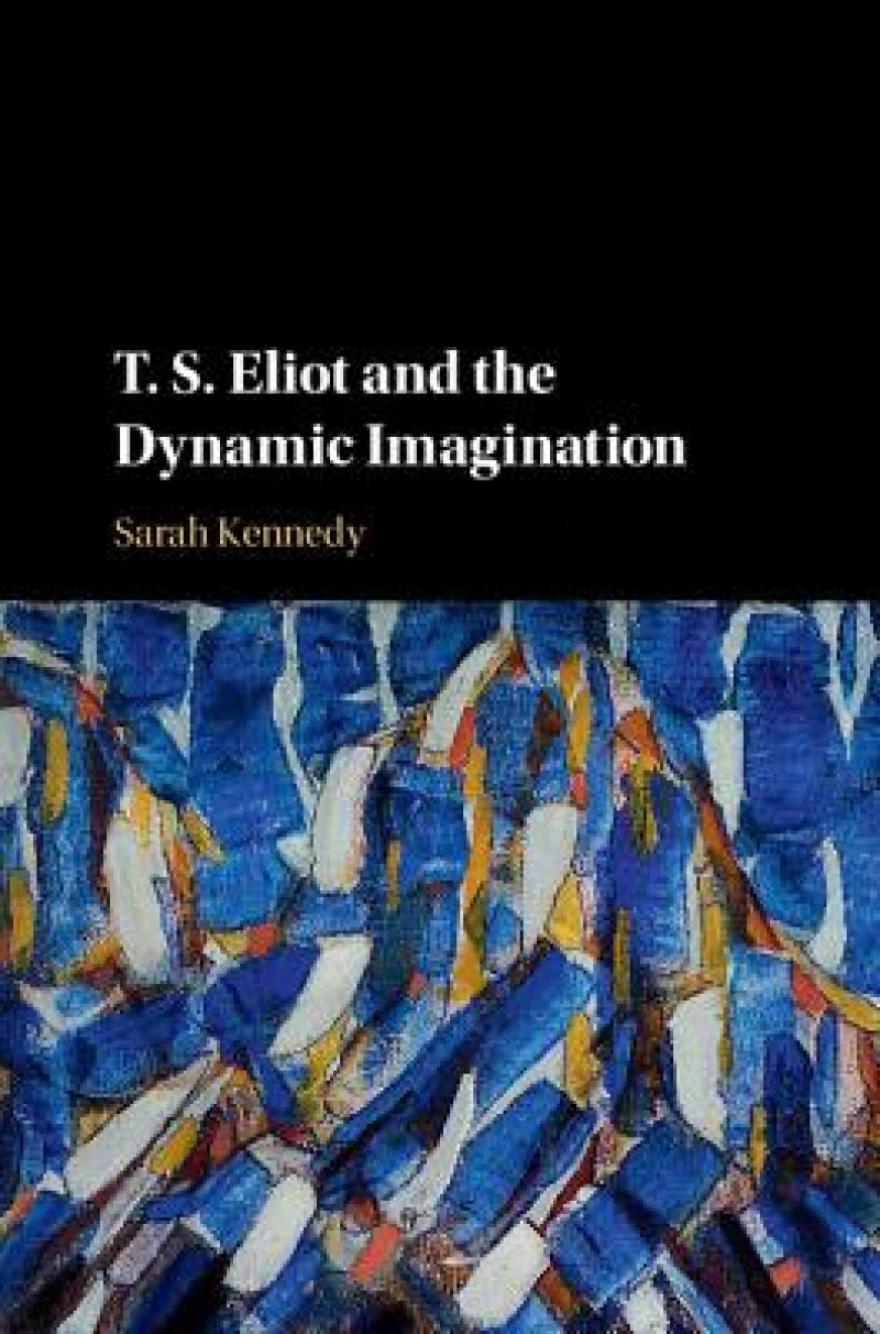 T. S. Eliot and the Dynamic Imagination