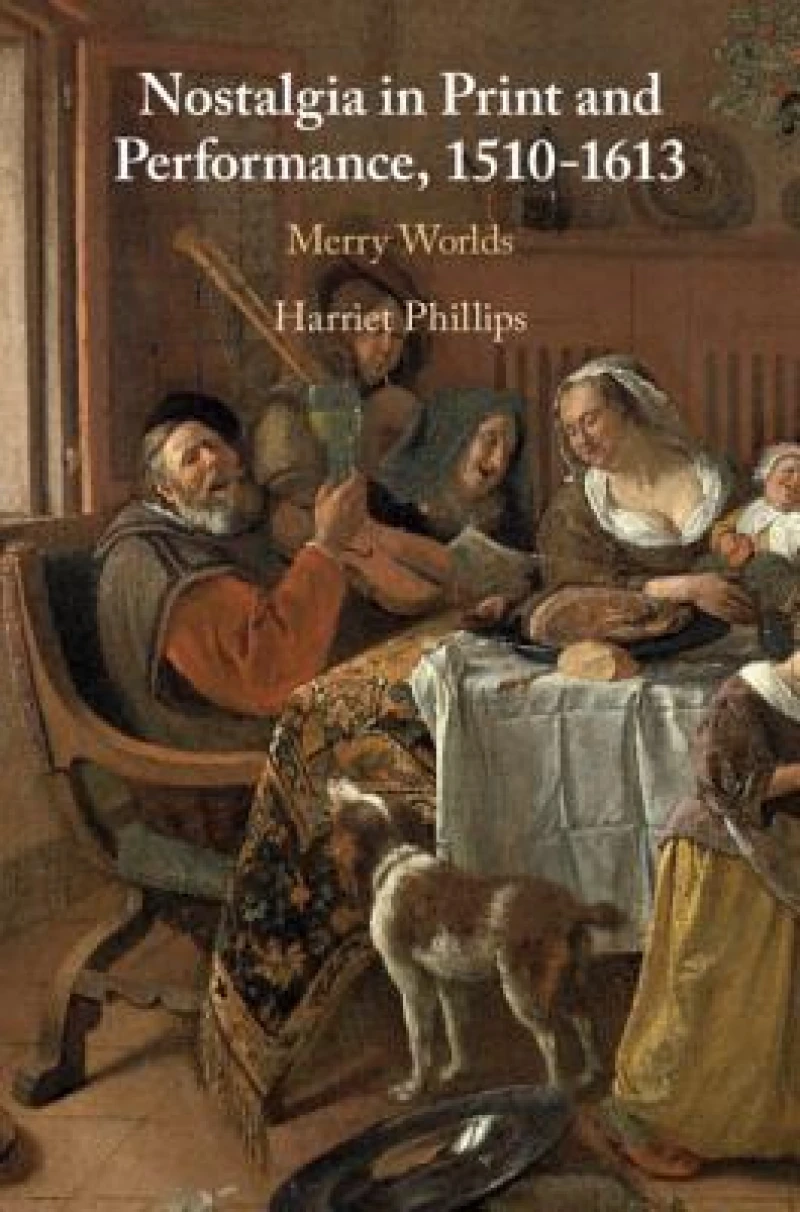Nostalgia in Print and Performance, 1510--1613