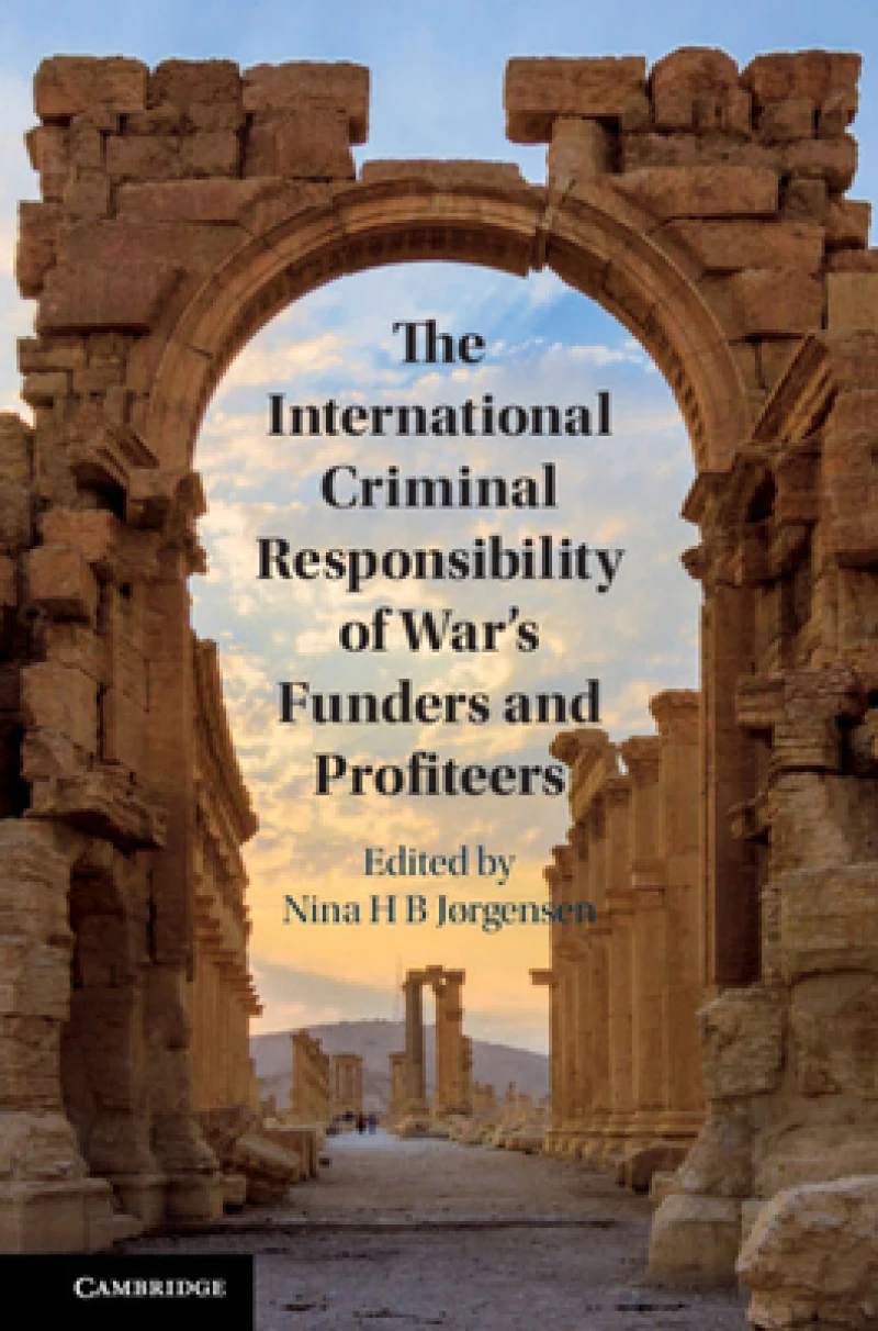 The International Criminal Responsibility of War''s Funders and Profiteers