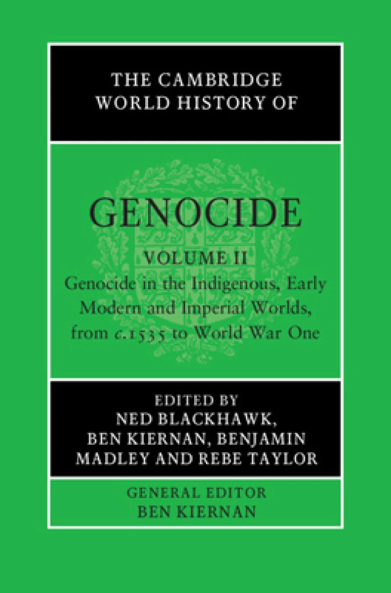 The Cambridge World History of Genocide: Volume 2, Genocide in the Indigenous, Early Modern and Imperial Worlds, from c.1535 to World War One
