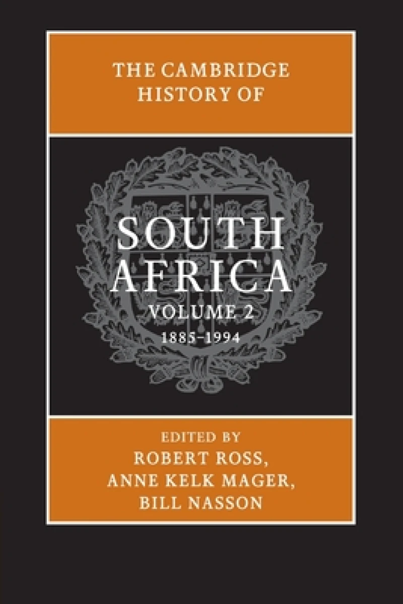 The Cambridge History of South Africa: Volume 2, 1885–1994