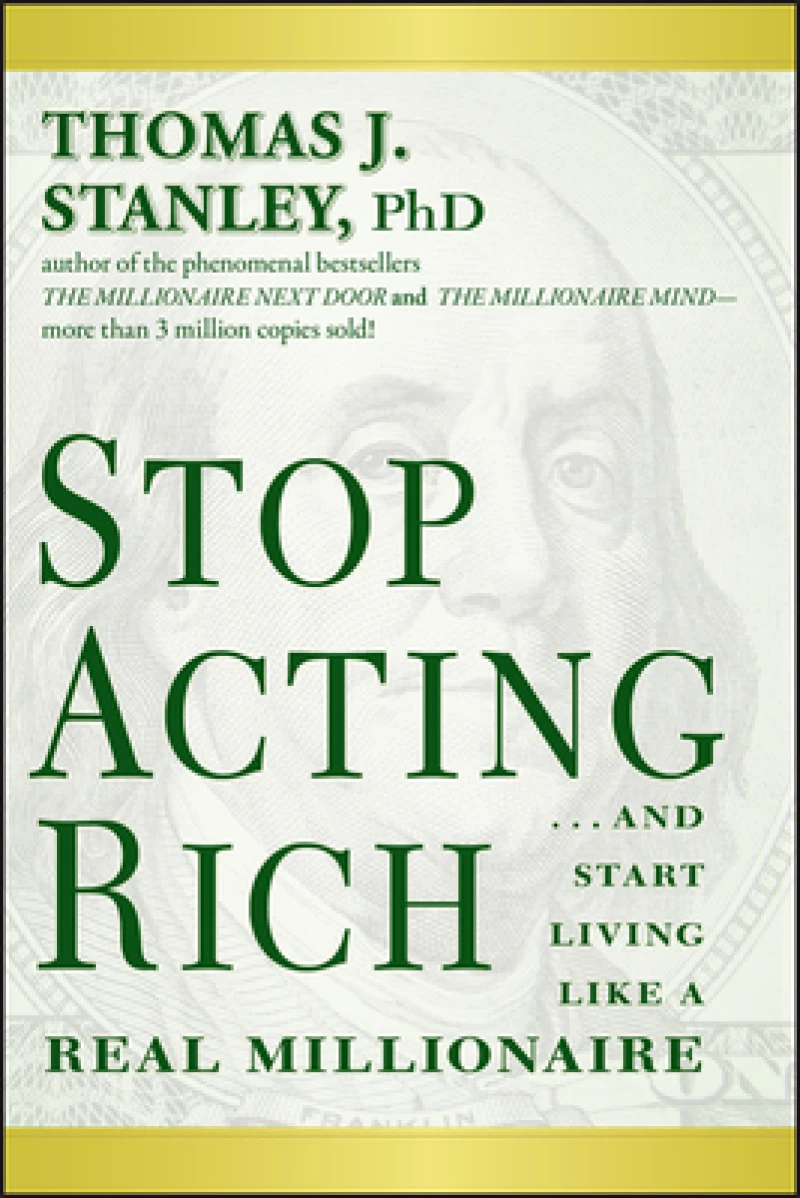 Stop Acting Rich – ...And Start Living Like a Real Millionaire