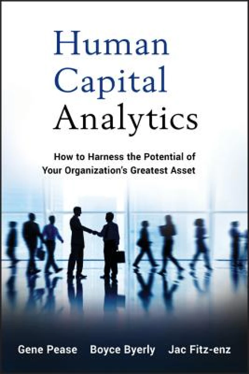 Human Capital Analytics – How to Harness the Potential of Your Organization's Greatest Asset