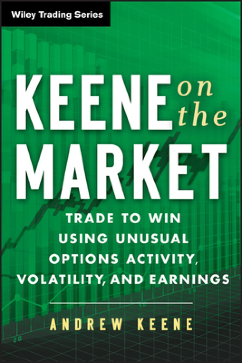 Keene on the Market – Trade to Win Using Unusual Options Activity, Volatility, and Earnings