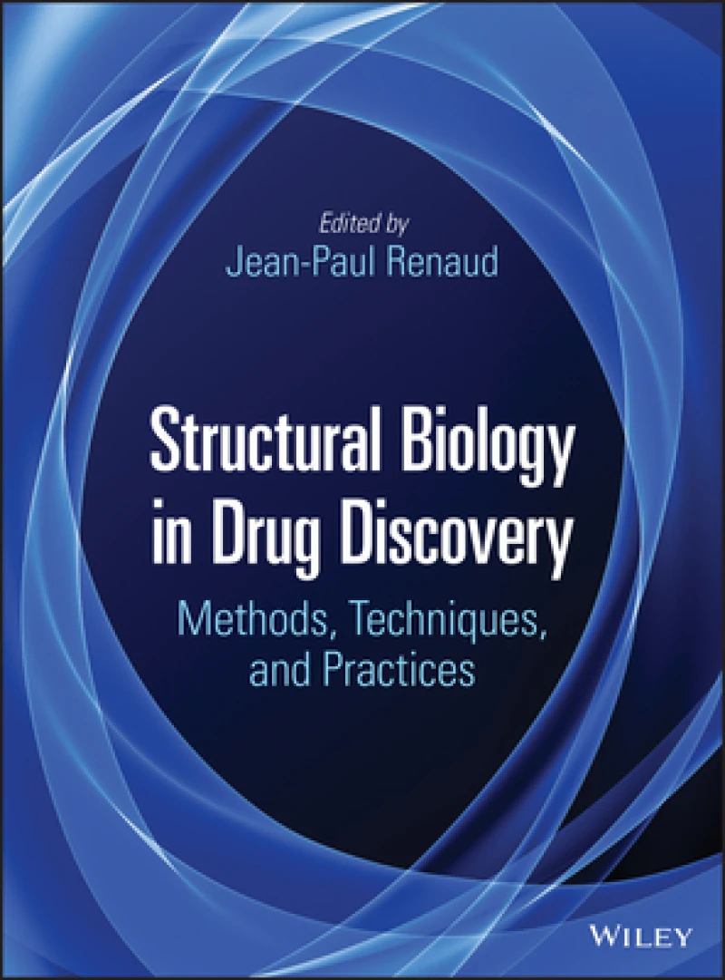Structural Biology in Drug Discovery – Methods, Techniques, and Practices
