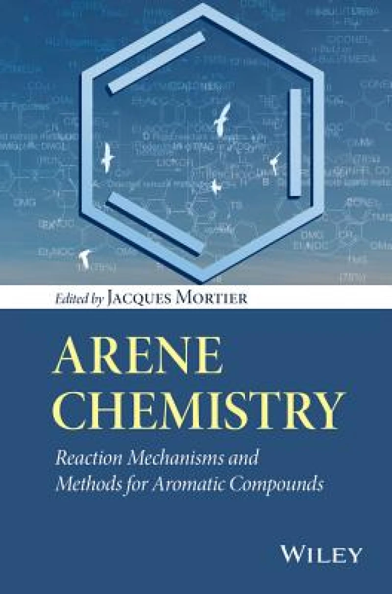 Arene Chemistry – Reaction Mechanisms and Methods for Aromatic Compounds