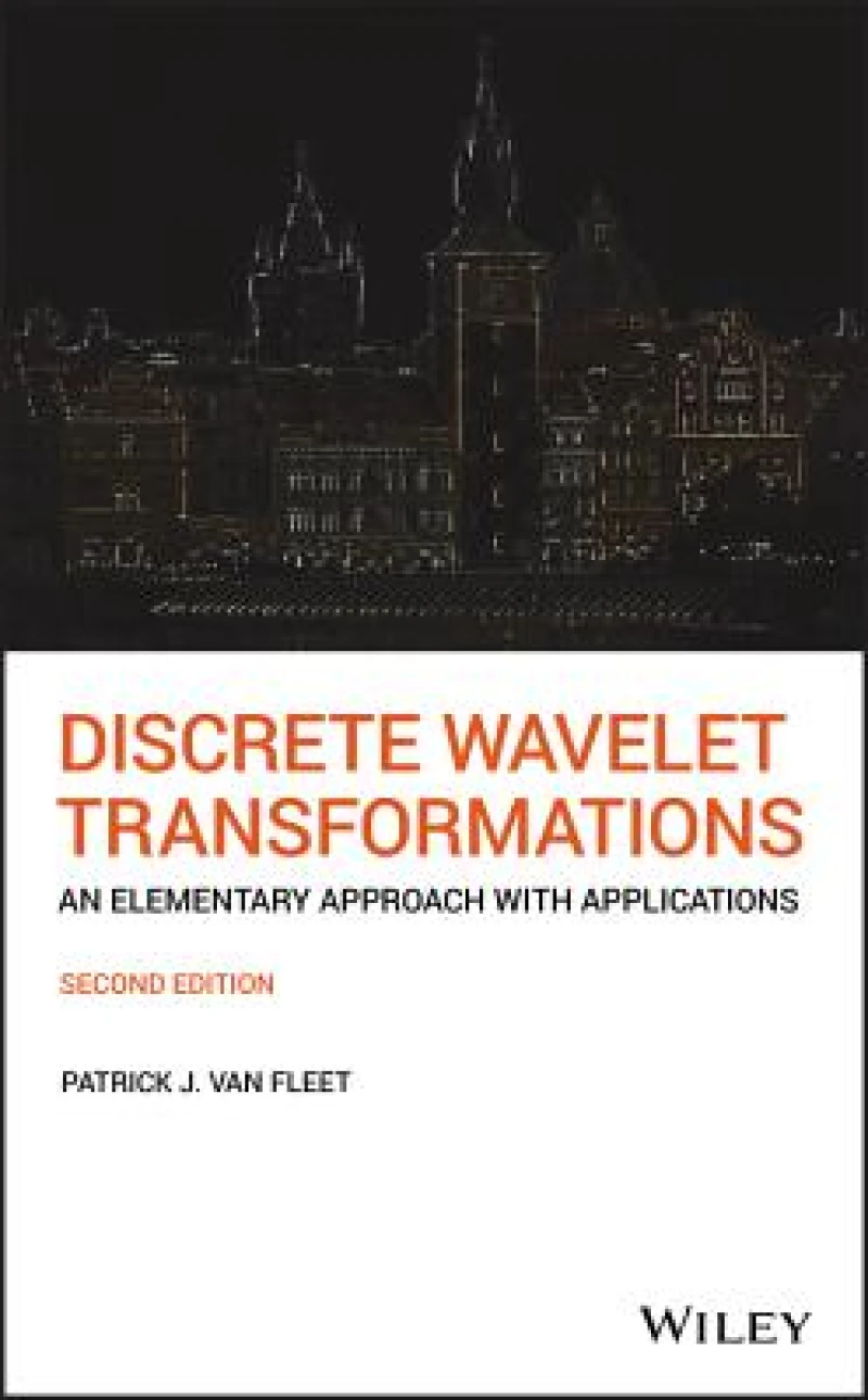 Discrete Wavelet Transformations – An Elementary Approach with Applications, Second Edition
