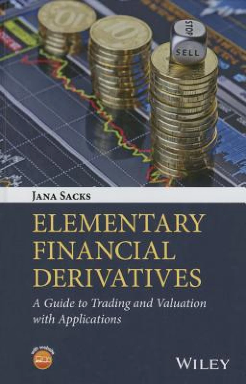 Elementary Financial Derivatives – A Guide to Trading and Valuation with Applications
