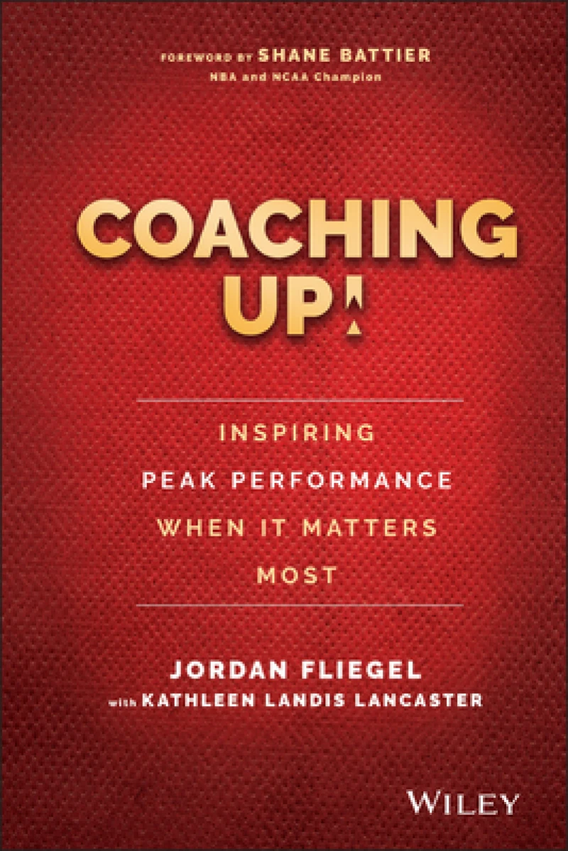 Coaching Up! Inspiring Peak Performance When It Matters Most