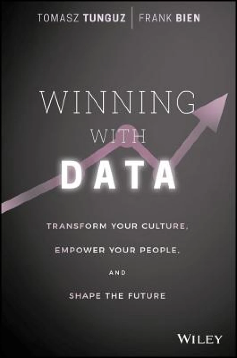 Winning with Data – Transform Your Culture, Empower Your People, and Shape the Future